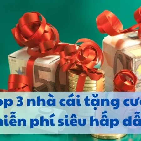 Top 3 nhà cái tặng cược miễn phí siêu hấp dẫn